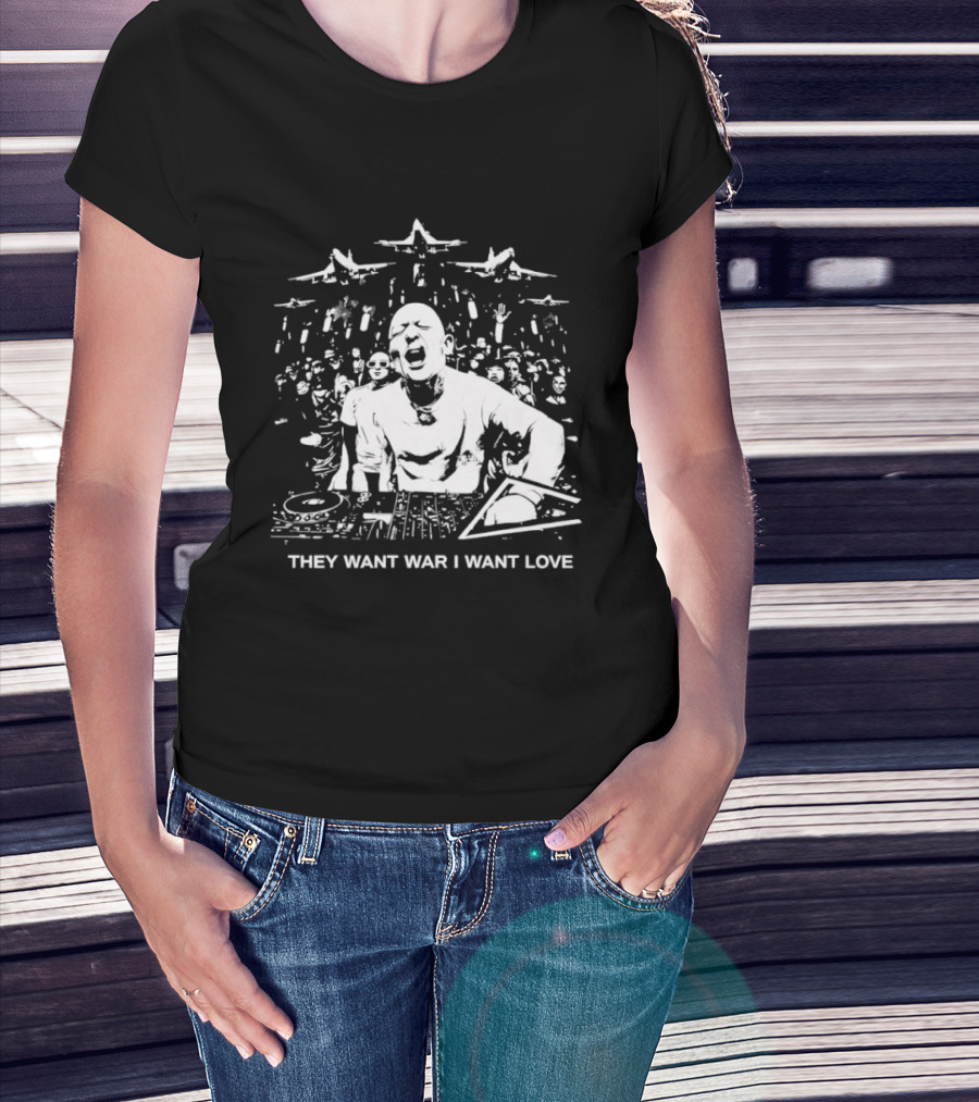 They Want War I Want Love DJ Music T-Shirt