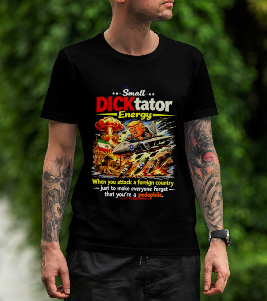 Small Dictator Energy Trump Attack Foreign Country T-Shirt