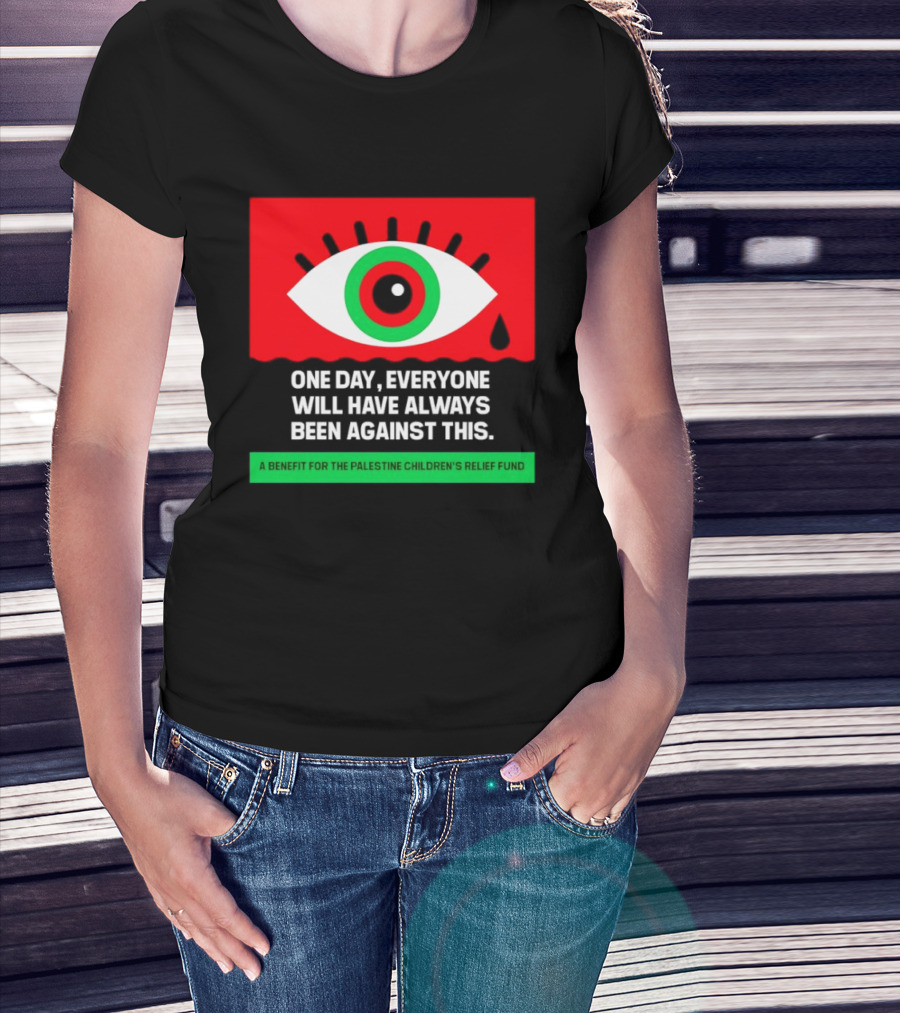 One Day Everyone Will Have Always Been Against This Benefit For Palestine Children's Relief Fund T-Shirt