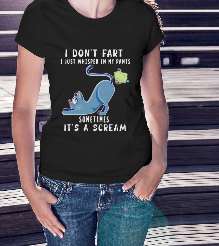I Don't Fart I Just Whisper In My Pants Sometimes It's A Scream Original Cat T-Shirt