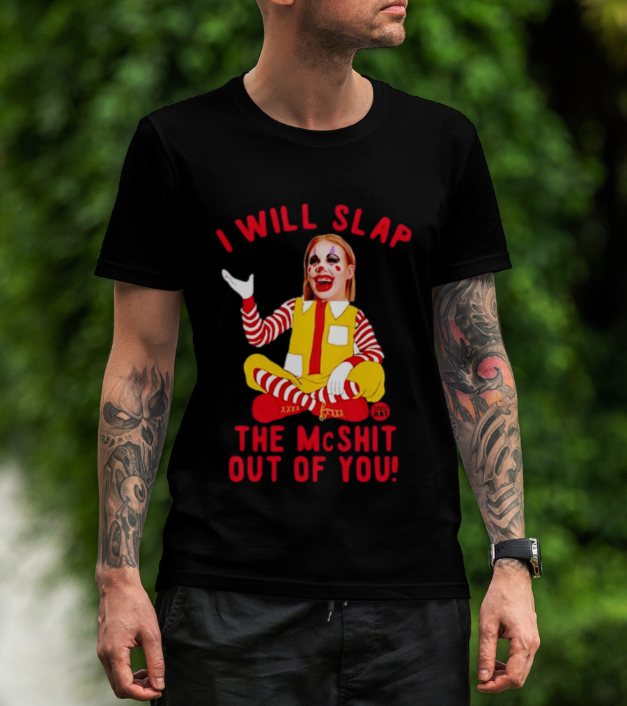 I Will Slap The Mcshit Out Of You Mcnalopiclown T-Shirt