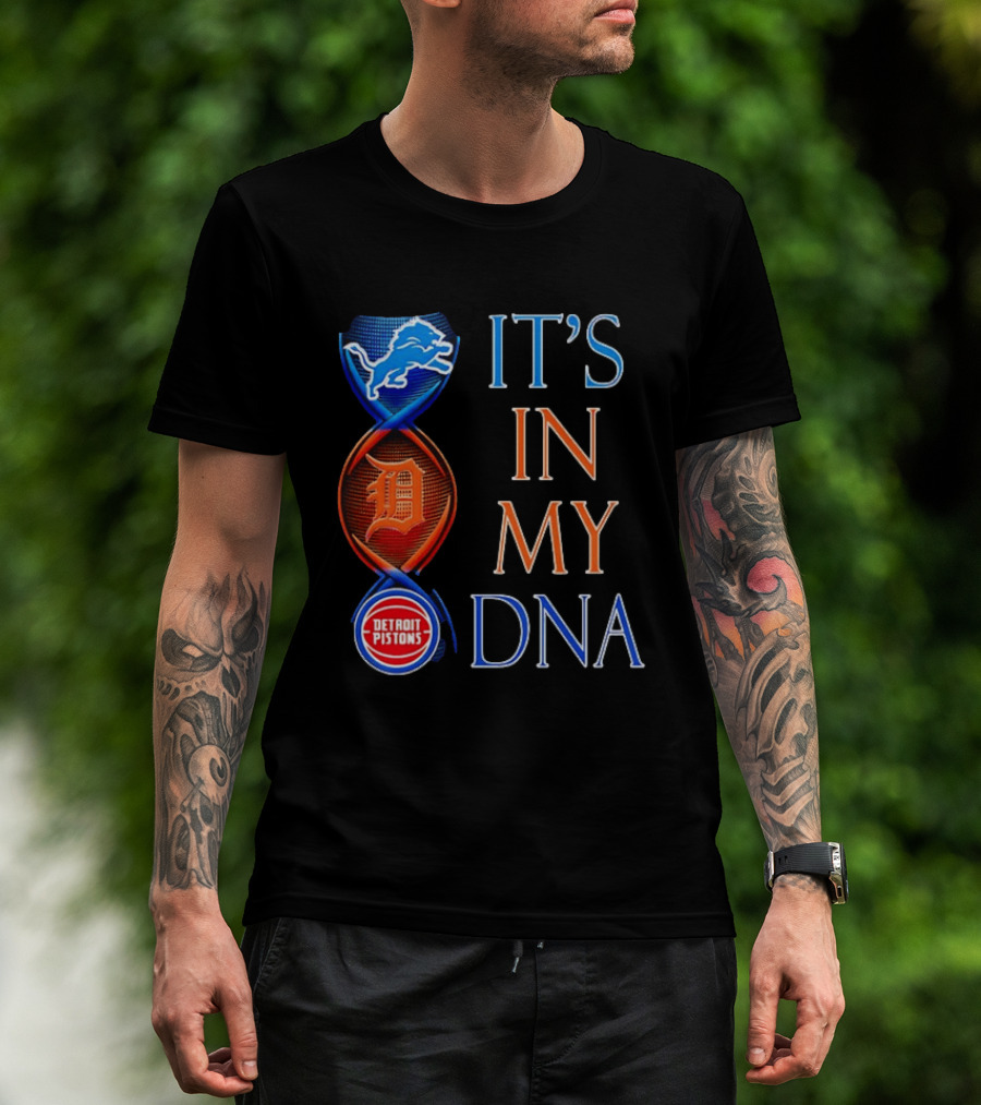 Detroit Lions Tigers Pistons It's In My DNA T-Shirt