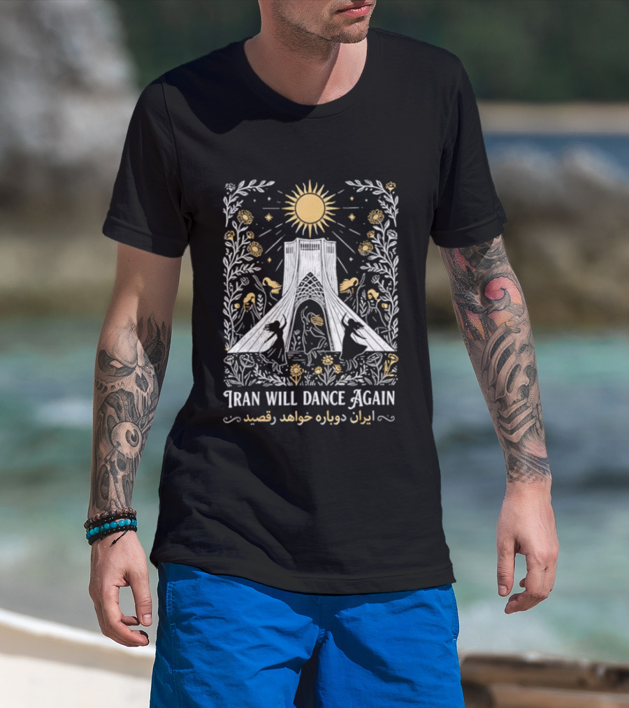 Iran Will Dance Again Azadi Tower Sunflowers Persian T-Shirt