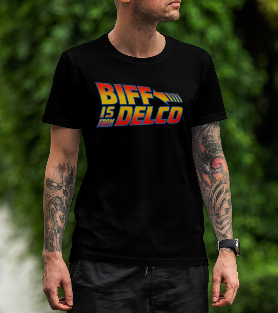 Biff Is From Delco Back To The Future T-Shirt