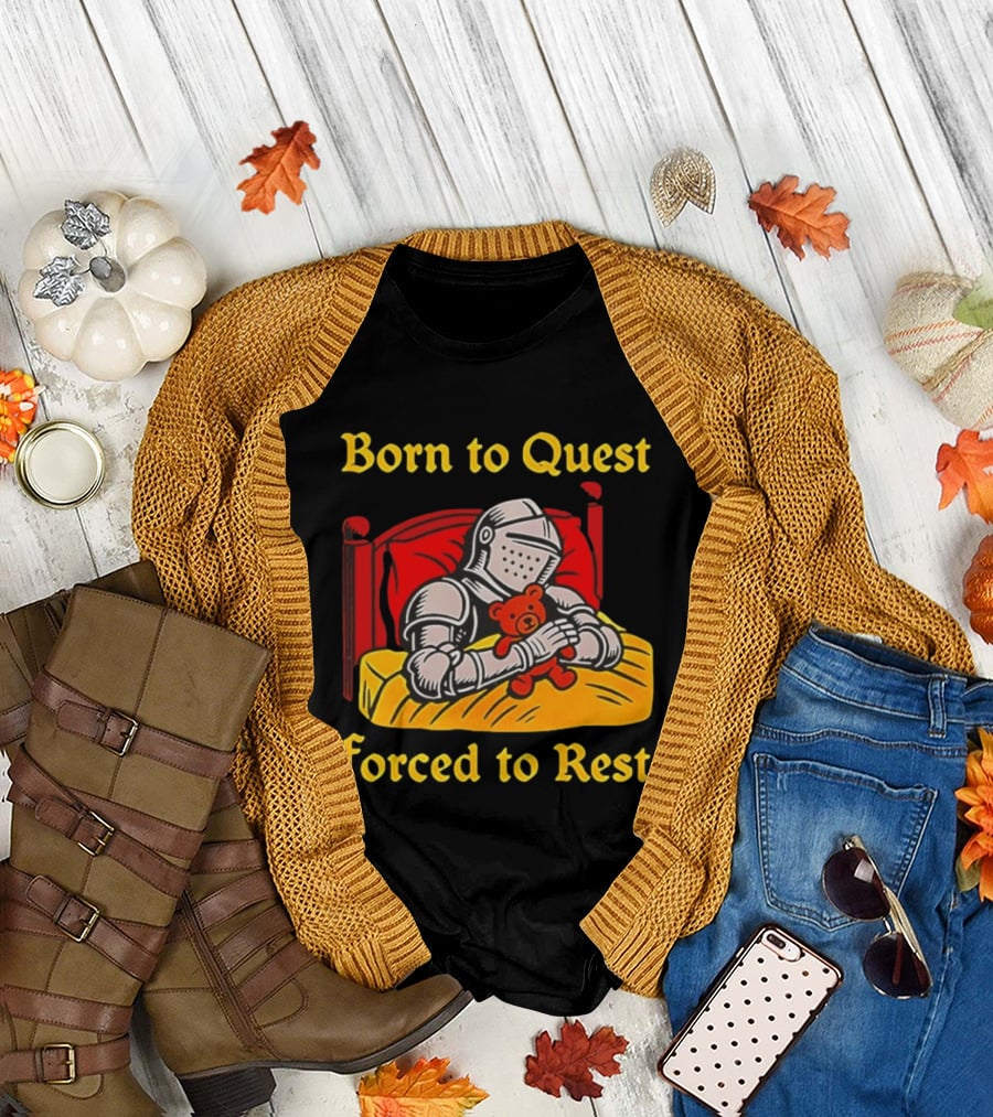 Born to Quest Forced to Rest Knight Hugs Teddy Bear Bed Scene T-Shirt