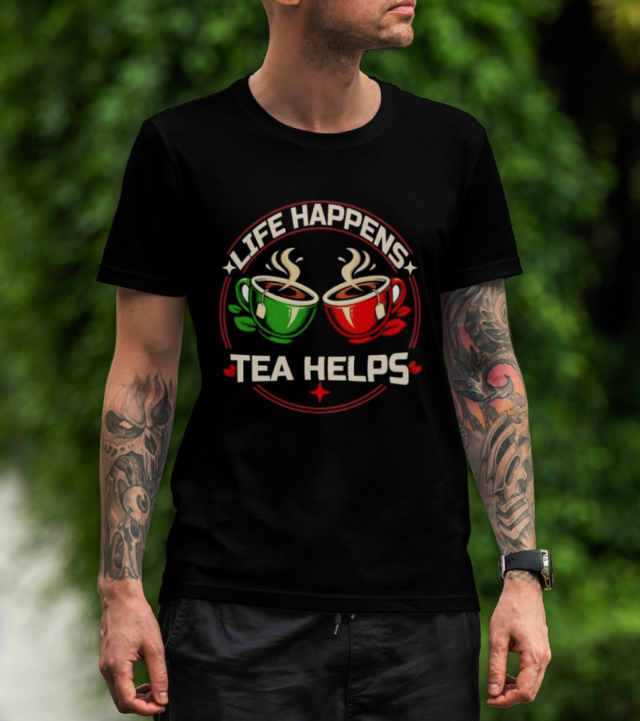 Life Happens Tea Helps Two Steaming Cups T-Shirt