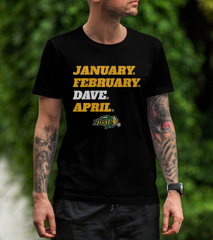 January February Dave April NDSU Bison Sports Fan T-Shirt