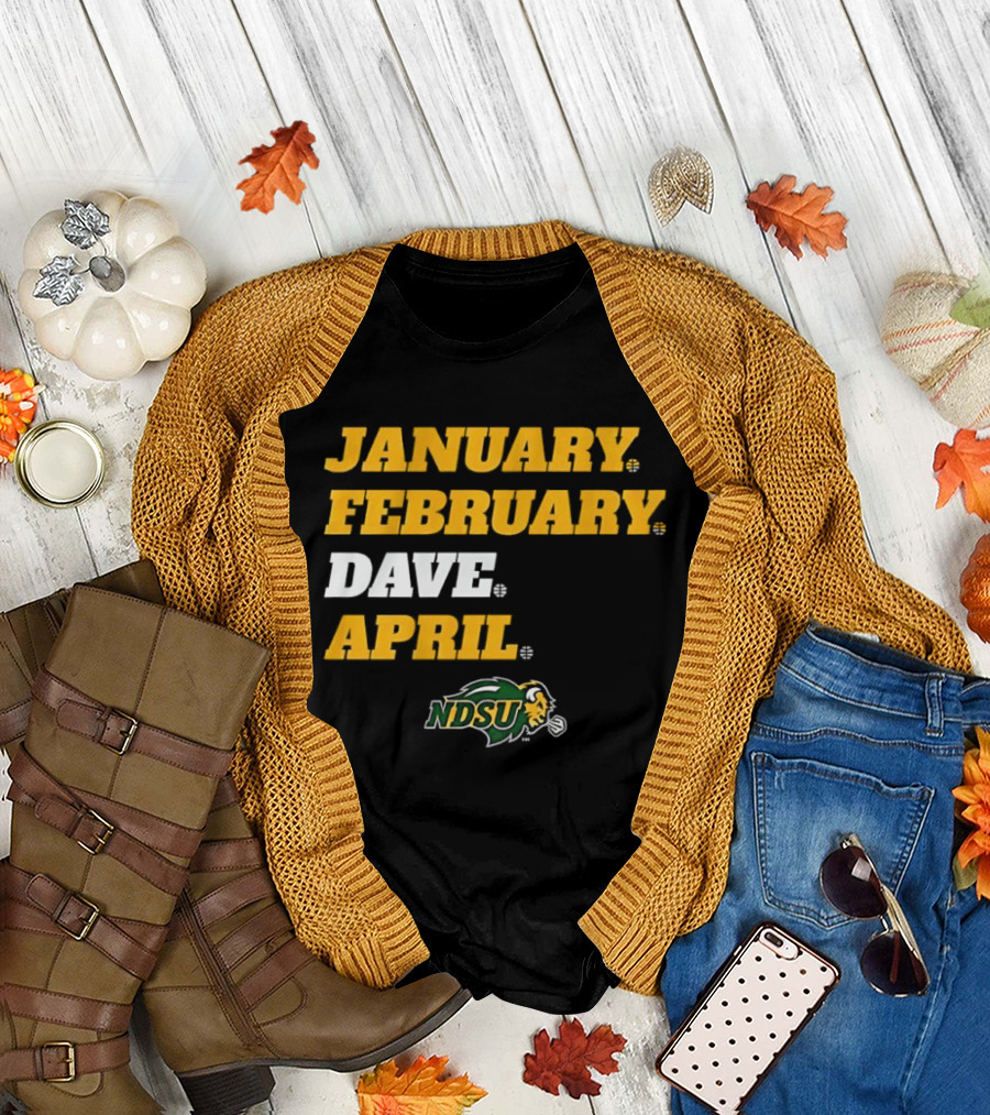 January February Dave April NDSU Bison Sports Fan T-Shirt