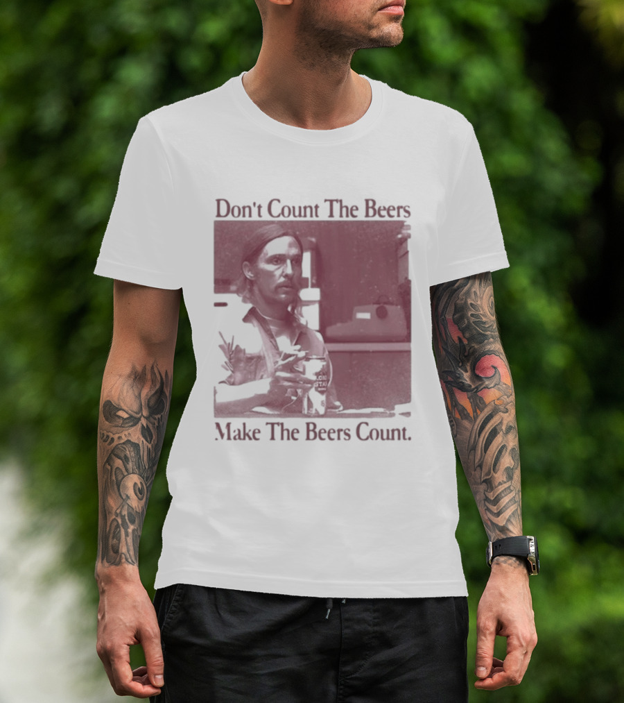 Don't Count The Beers Make The Beers Count Rustic Vibe T-Shirt