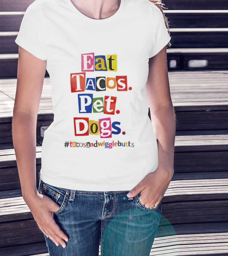 Eat Tacos Pet Dogs Hashtag Tacos And Wiggle Butts T-Shirt
