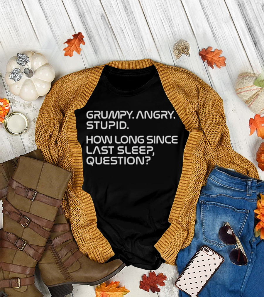 Project Hail Mary Grumpy Angry Stupid How Long Since Last Sleep Question T-Shirt