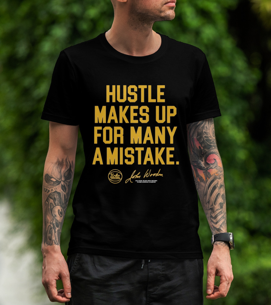 Hustle Makes Up For Many A Mistake UCLA John Wooden T-Shirt