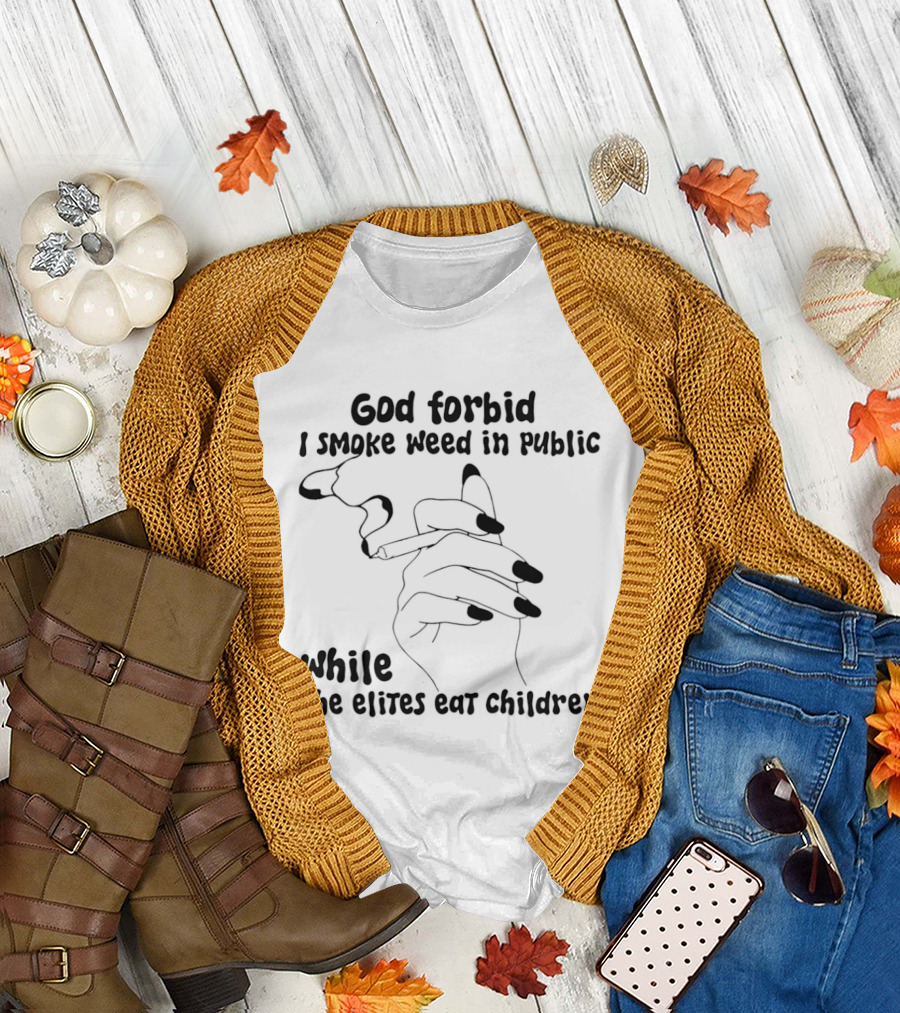 God Forbid I Smoke Weed In Public While The Elites Eat Children Hand Drawing T-Shirt
