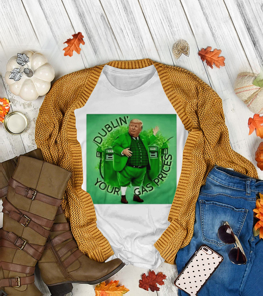 Dublin Your Gas Prices Trump Leprechaun St Patrick's Day T-Shirt