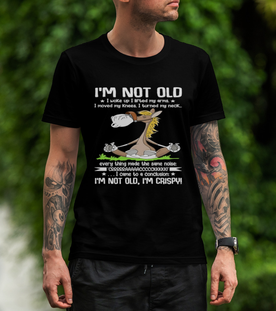 I'm Not Old I Woke Up I Lifted My Arms Moved Knees Turned Neck I'm Crispy Yoga Donkey T-Shirt