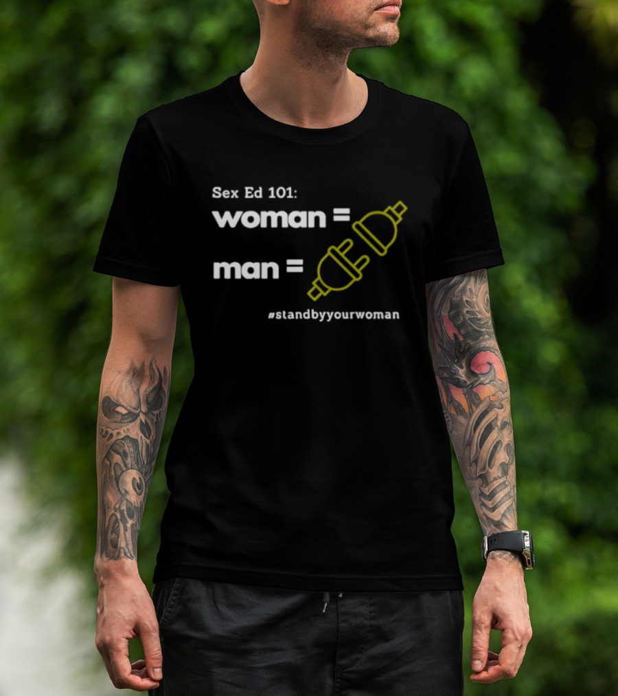 Sex Ed 101 Woman Man Plug Socket Stand By Your Woman T-Shirt