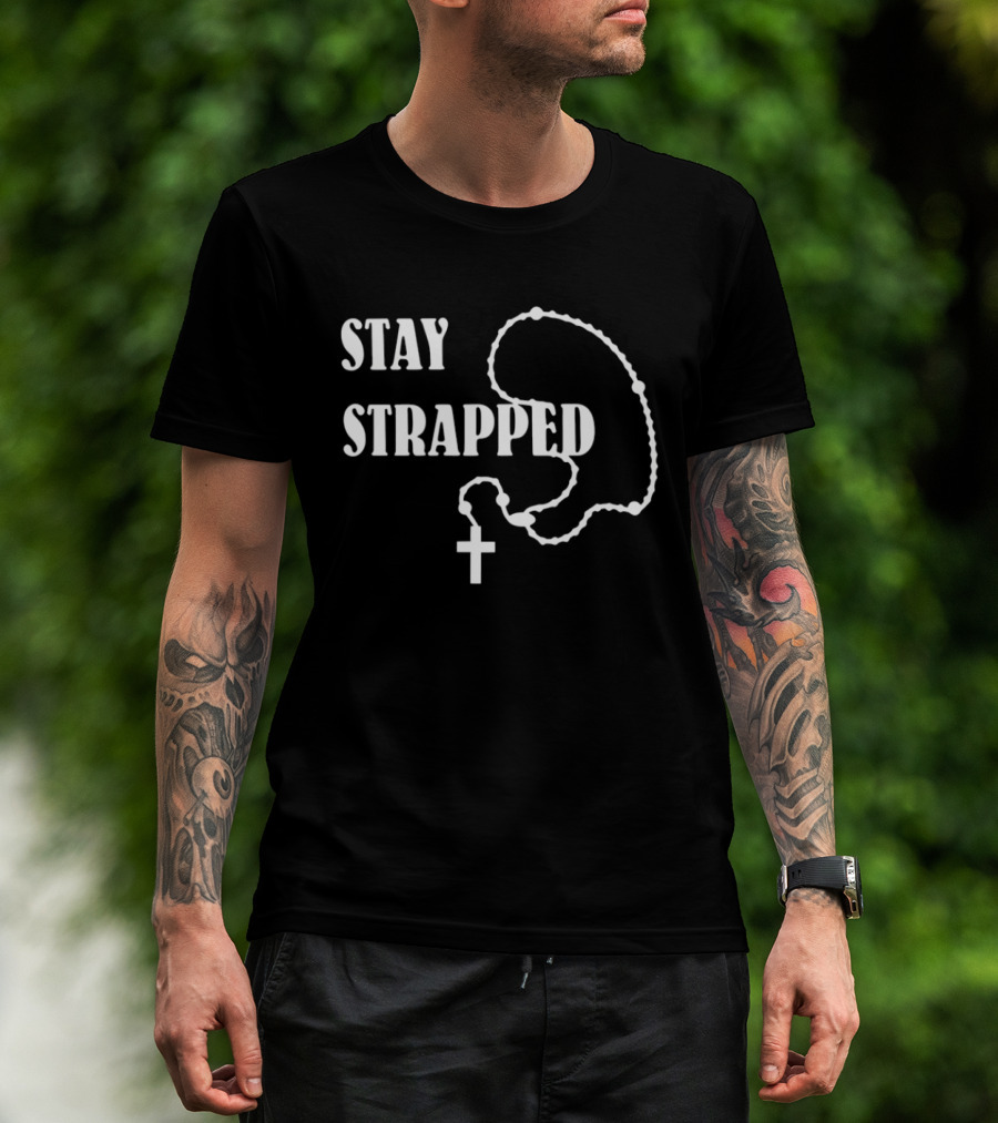 Stay Strapped Rosary Cross Christian T-Shirt