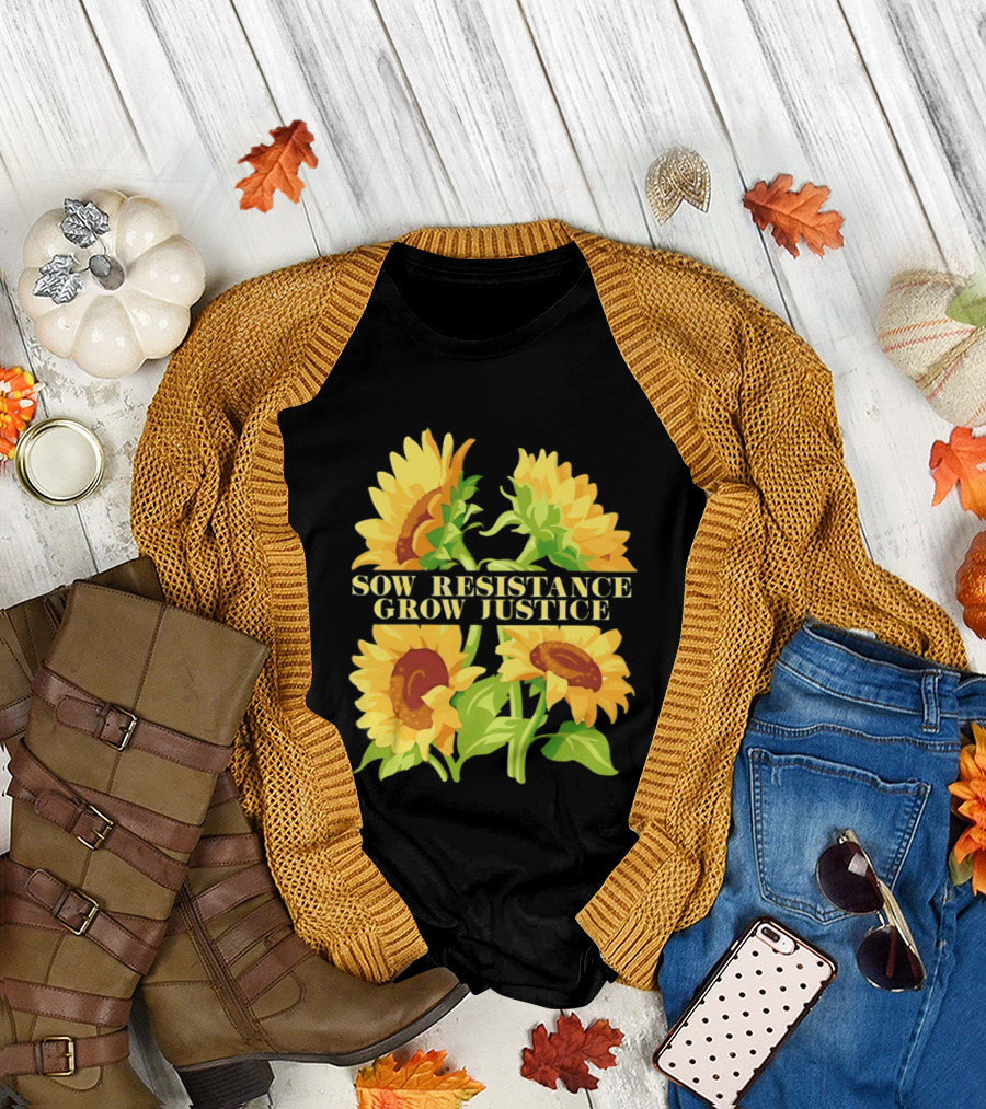 Sunflower Sow Resistance Grow Justice Empowerment T-Shirt