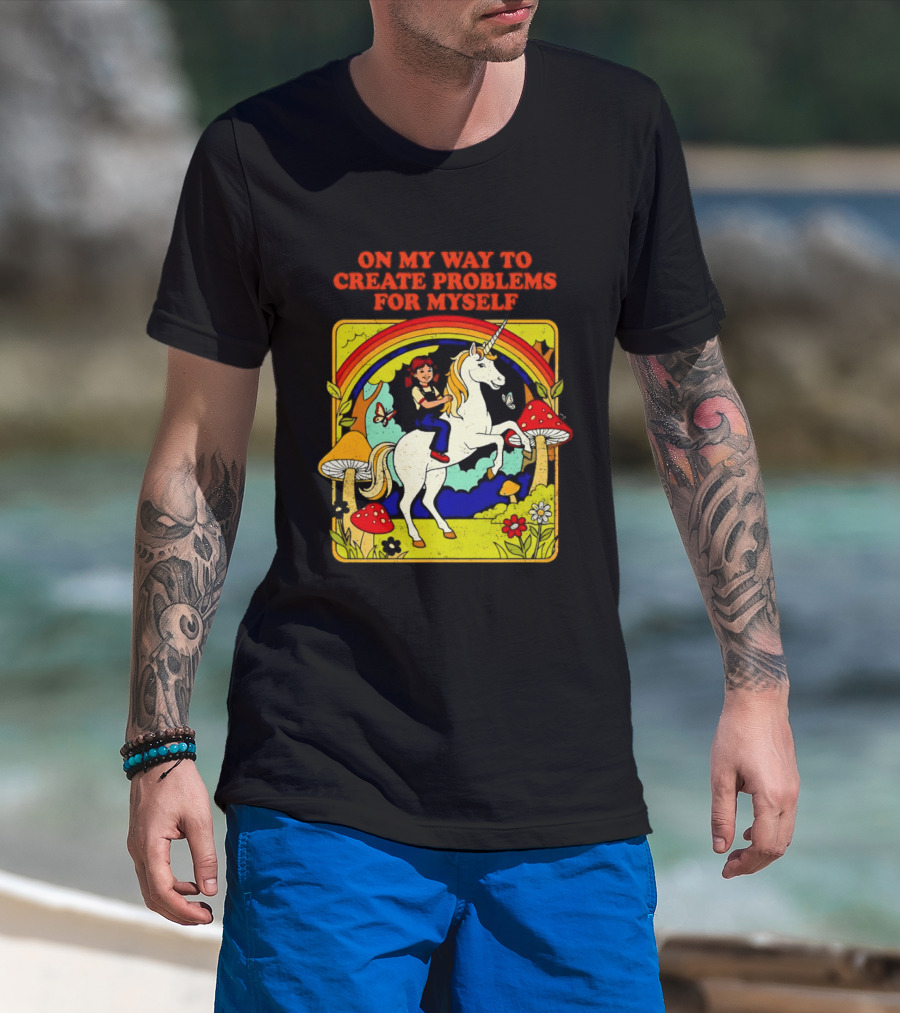 Girl Riding Unicorn In Mushroom Forest On My Way To Create Problems For Myself T-Shirt