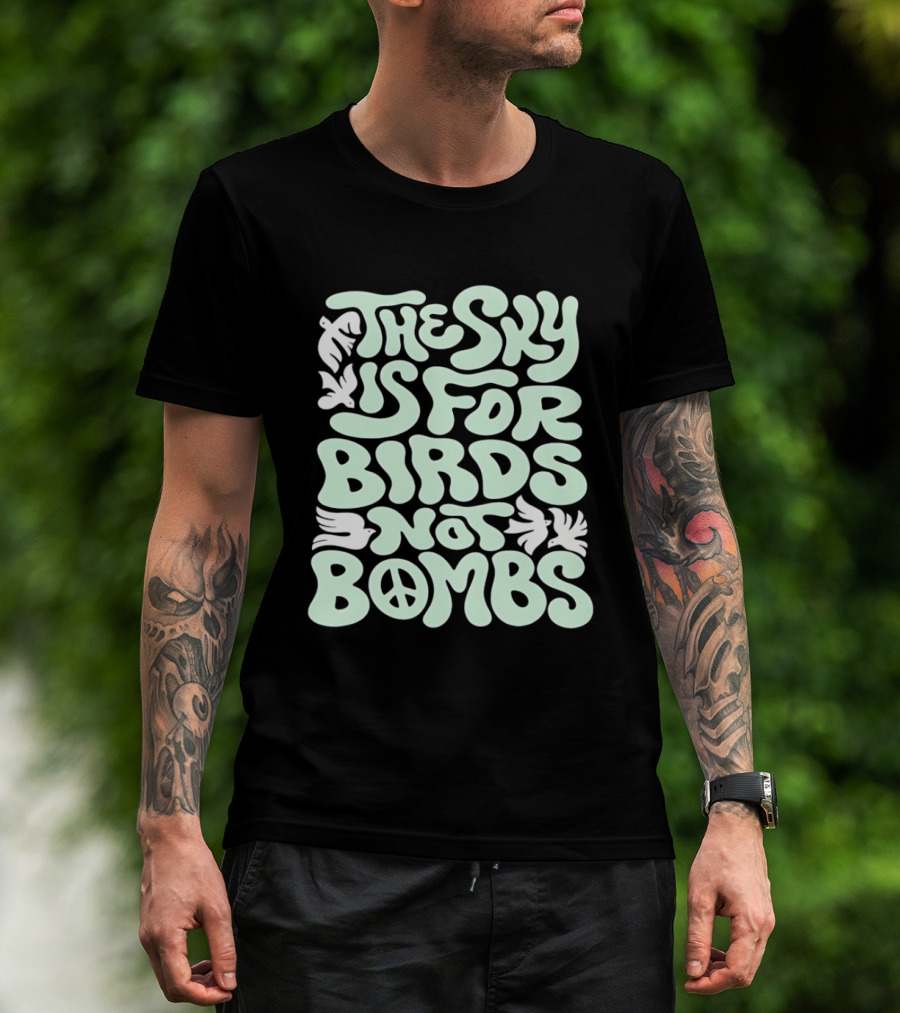 The Sky Is For Birds Not Bombs Peace T-Shirt