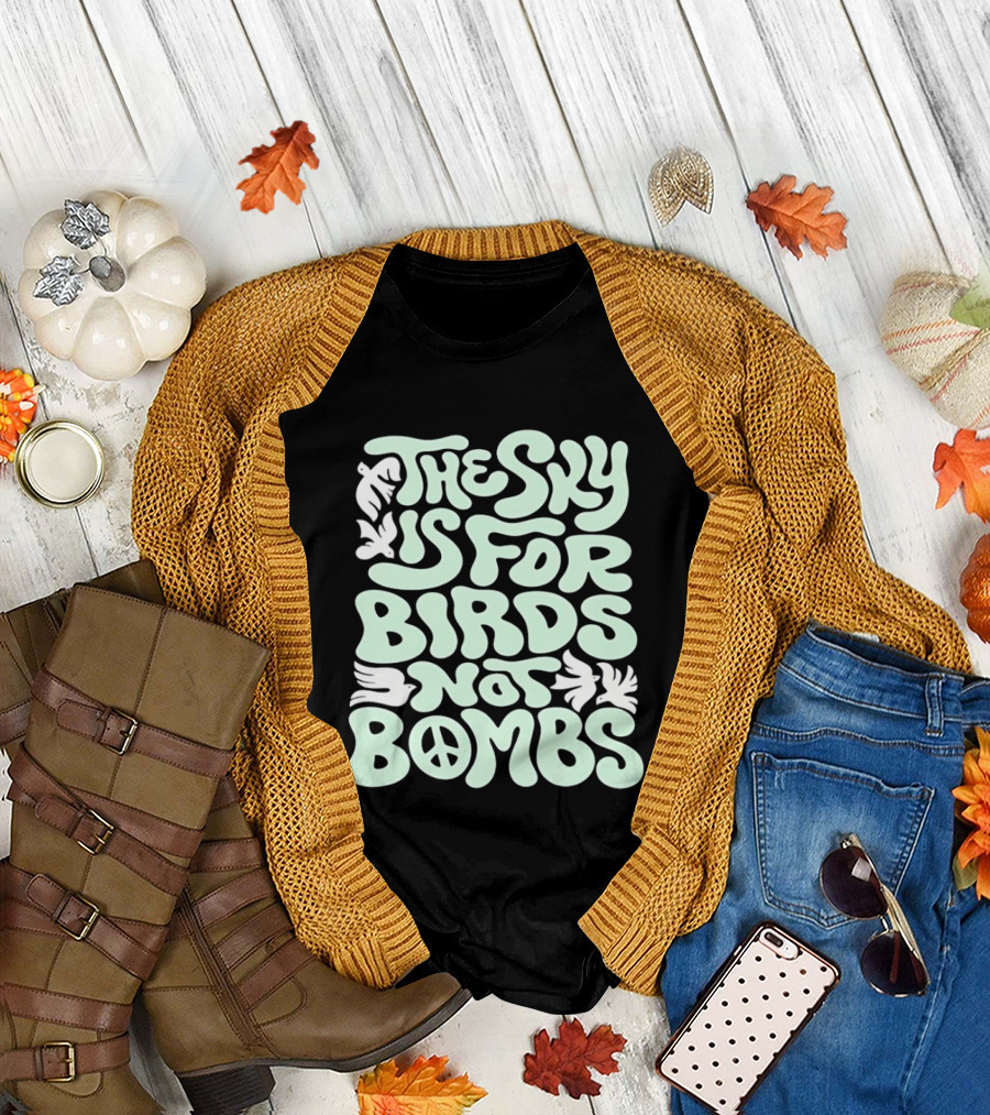 The Sky Is for Birds Not Bombs Peace T-Shirt