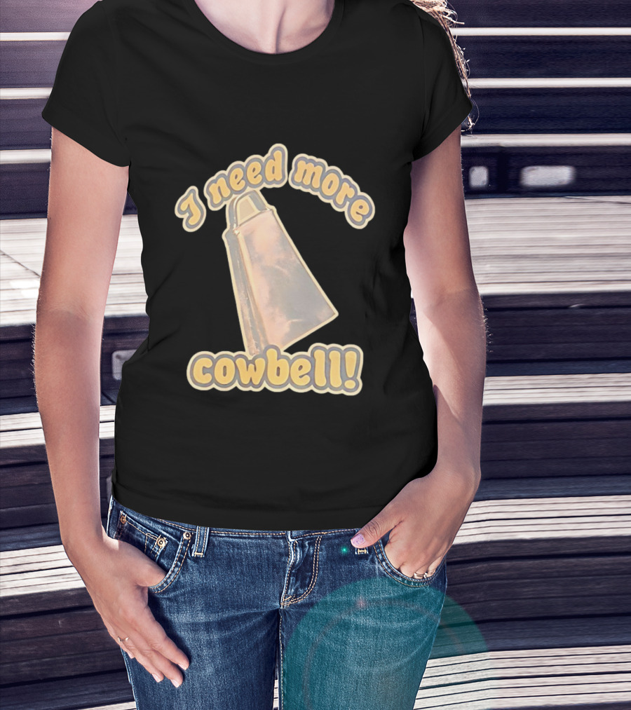 I Need More Cowbell Funny Music T-Shirt
