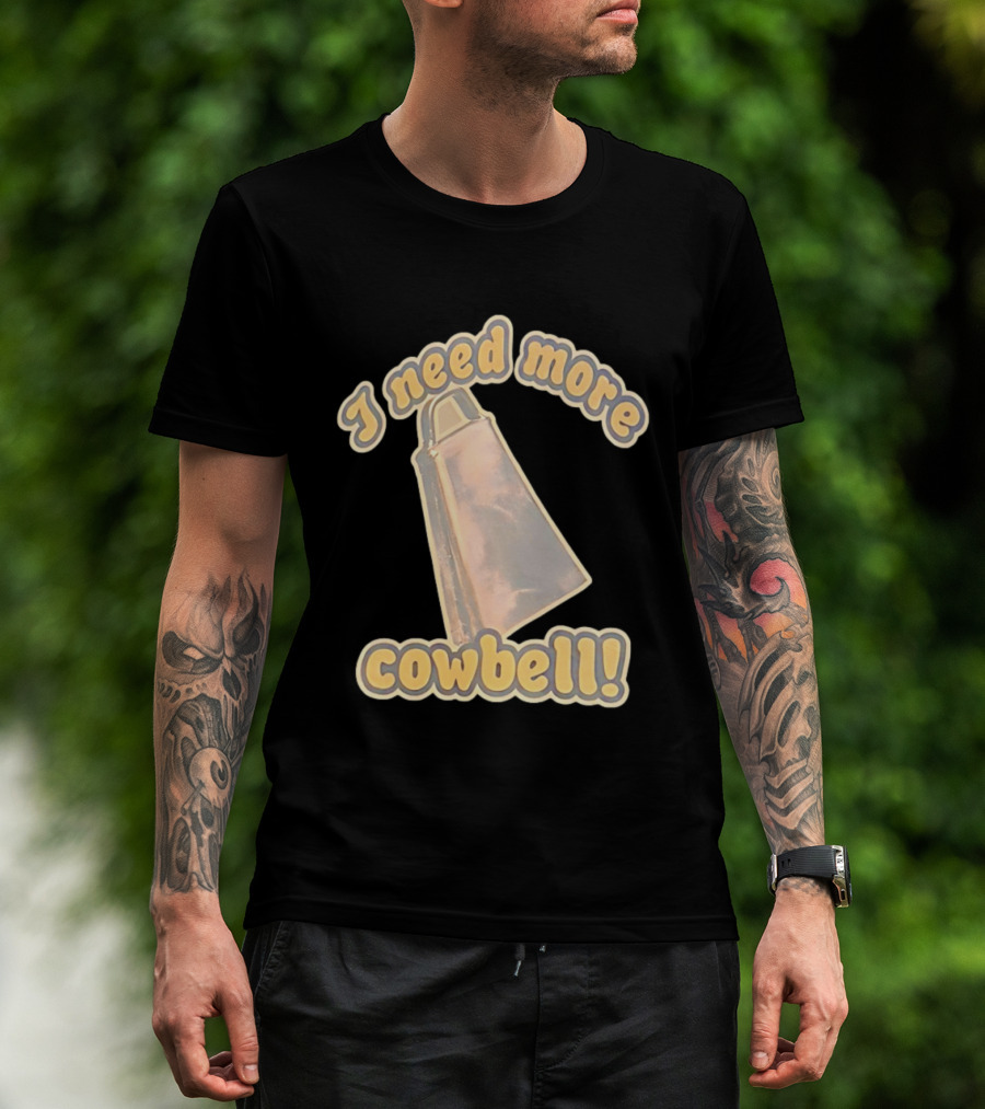 I Need More Cowbell Funny Music T-Shirt