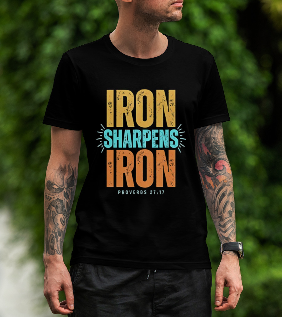Iron Sharpens Iron Proverbs 27 17 Biblical Wisdom T-Shirt