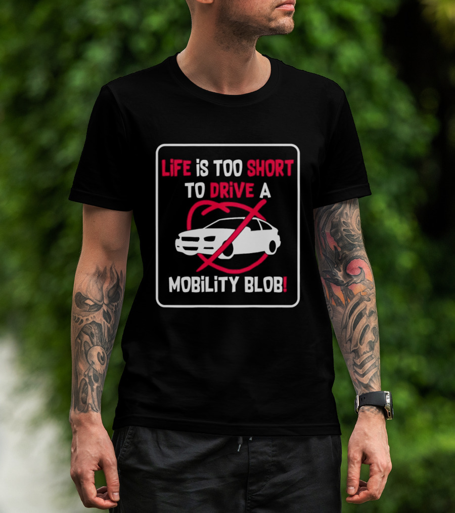 Life Is Too Short To Drive A Mobility Blob Car Cancel T-Shirt