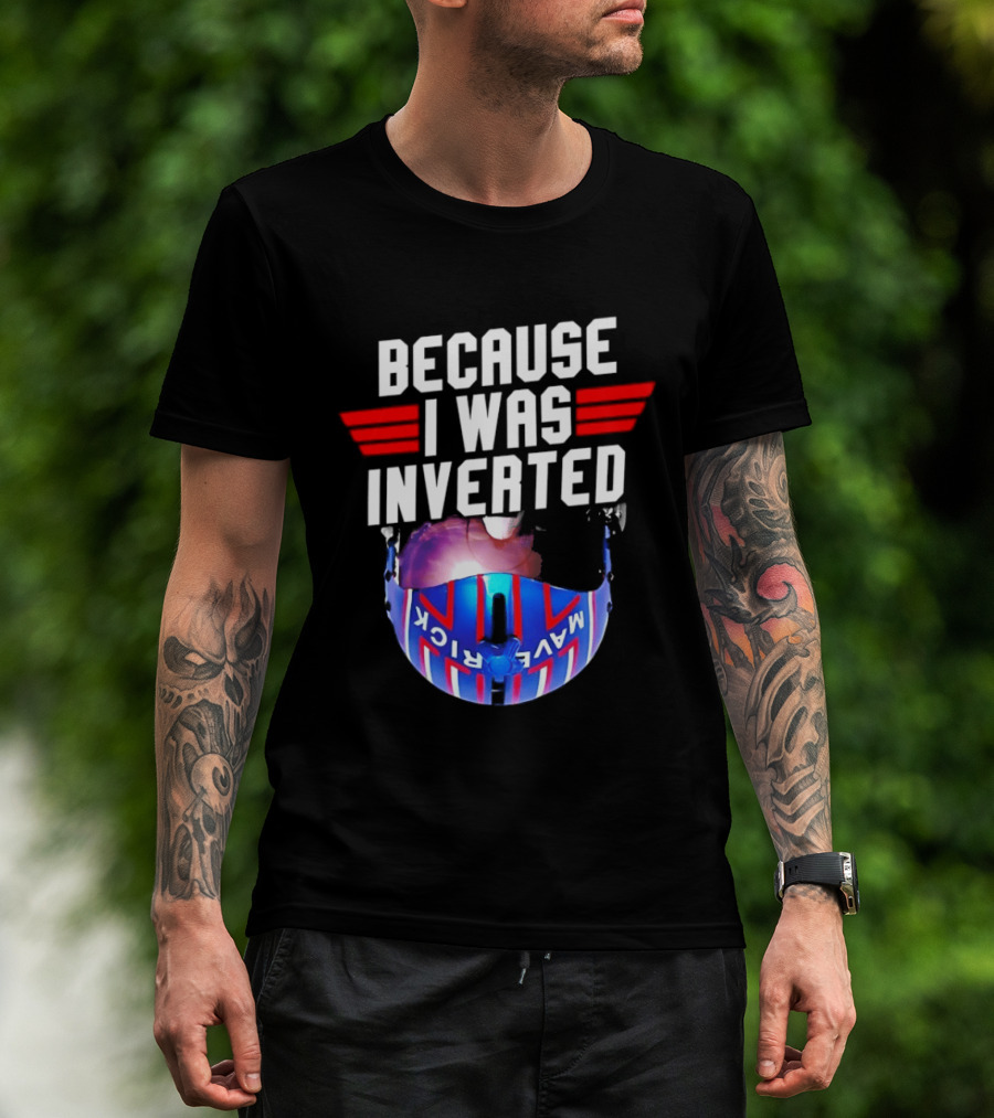 Because I Was Inverted Maverick Helmet Wings T-Shirt