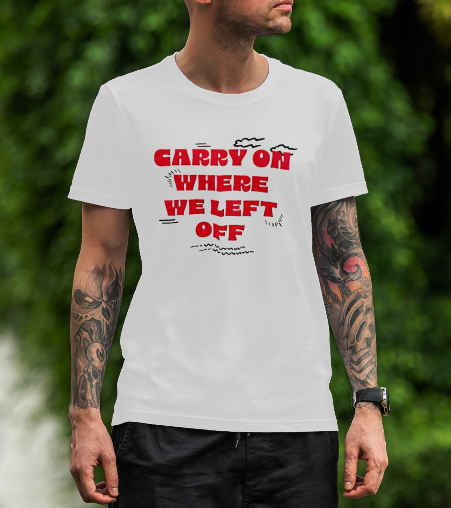 CARRY ON WHERE WE LEFT OFF Red Bold Text With Sketch Lines T-Shirt