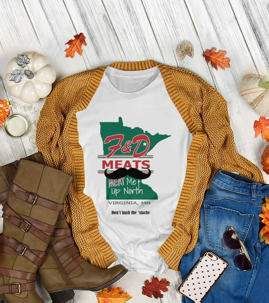 F&D Meats Don't Bash the 'Stache Virginia MN Up North T-Shirt