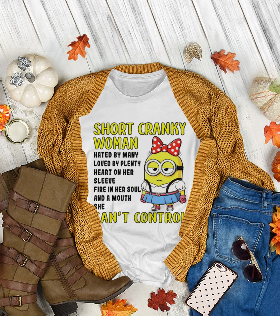Short Cranky Woman Hated by Many Loved by Plenty Heart on Her Sleeve Fire in Her Soul and a Mouth She Can't Control Minion T-Shirt