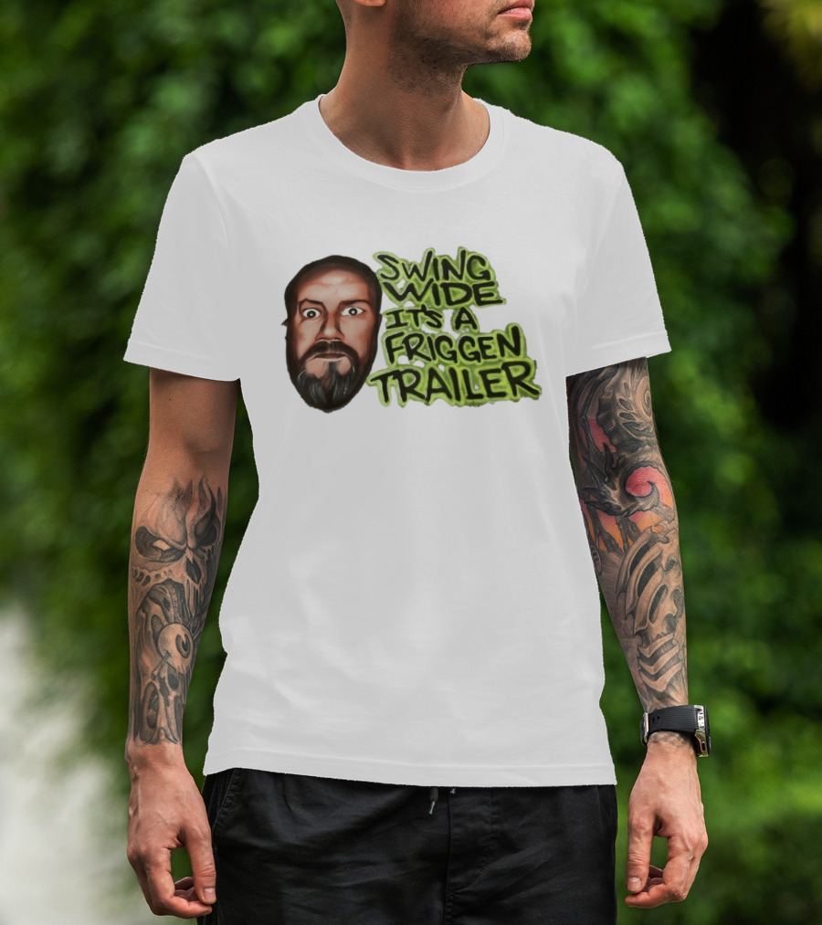 Swing Wide It's A Friggin Trailer Funny Beard Man T-Shirt