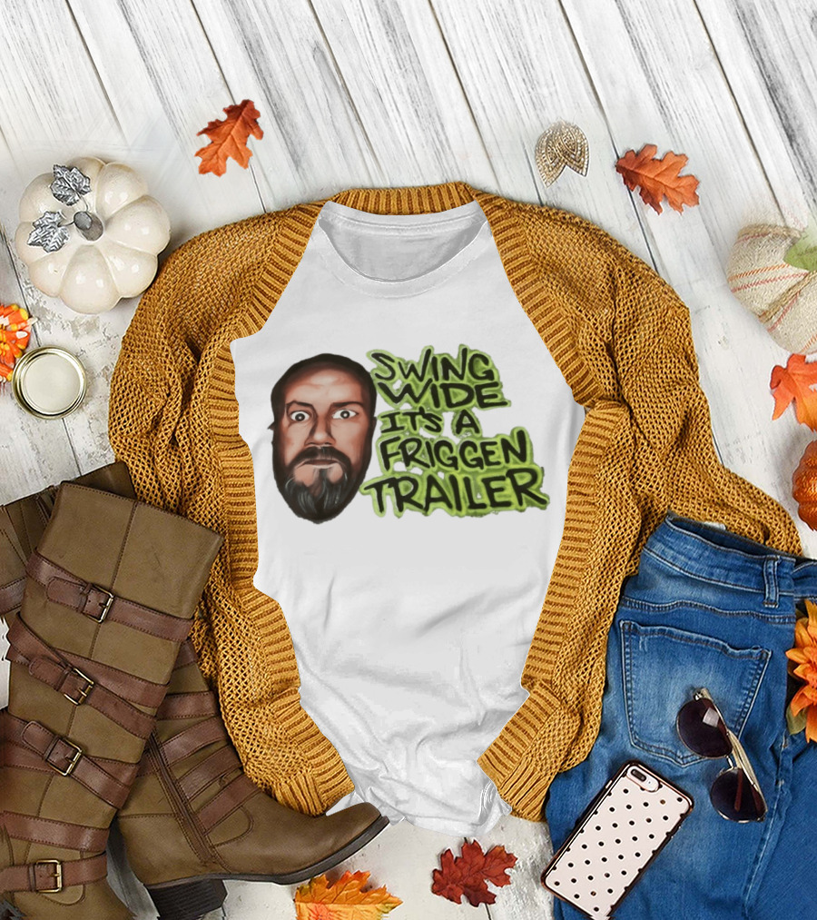Swing Wide It's A Friggin Trailer Funny Beard Man T-Shirt