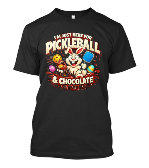 I'm Just Here For Pickleball Chocolate Bunny Paddle And Players T-Shirt