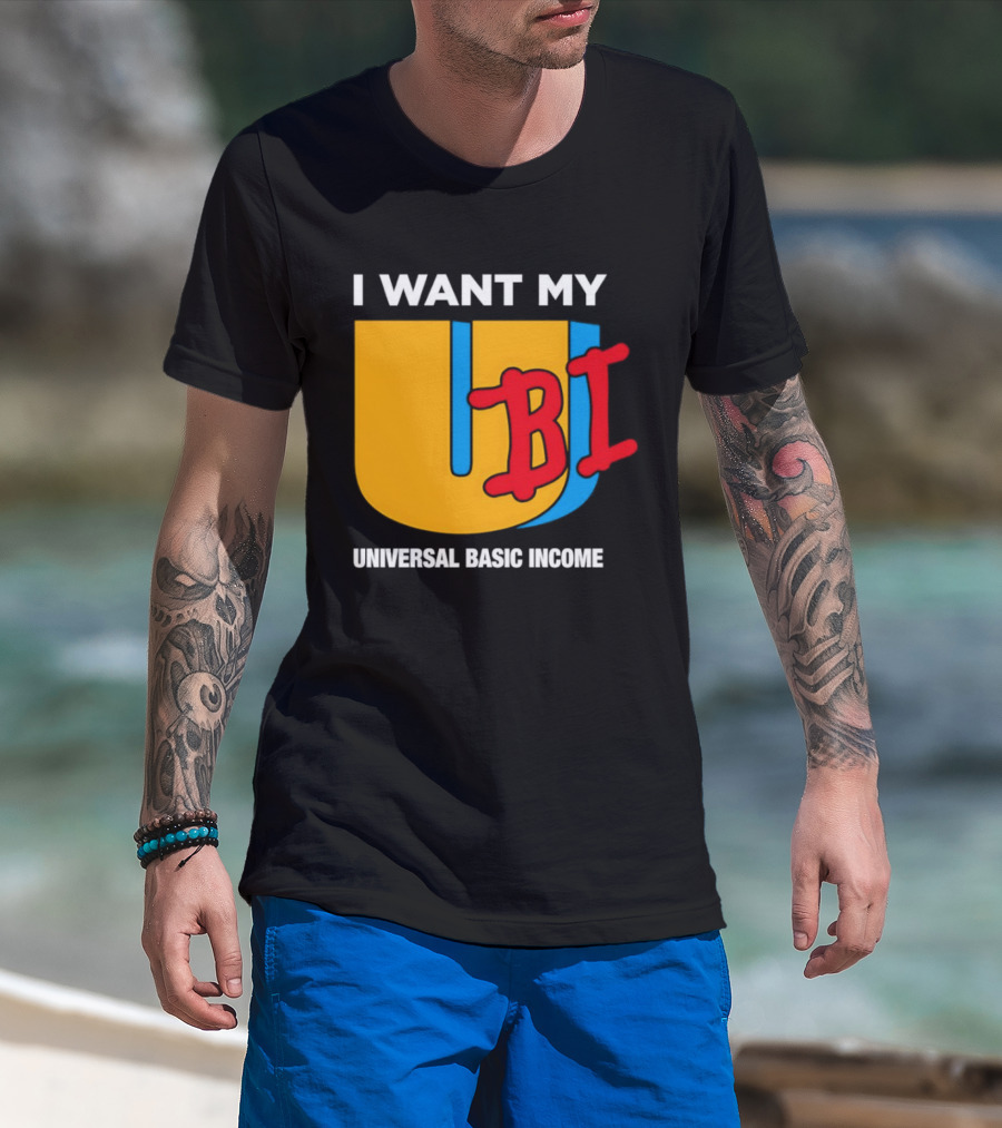 I Want My Ubi Universal Basic Income T-Shirt