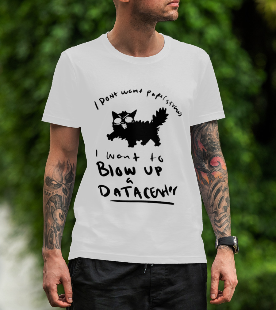 I Don't Want Papel Strands I Want To Blow Up A Data Center Cat T-Shirt