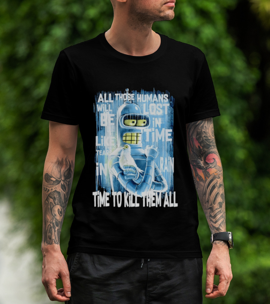 Bender Holding Bird Time To Kill All Humans Lost In Time Like Tears In Rain T-Shirt