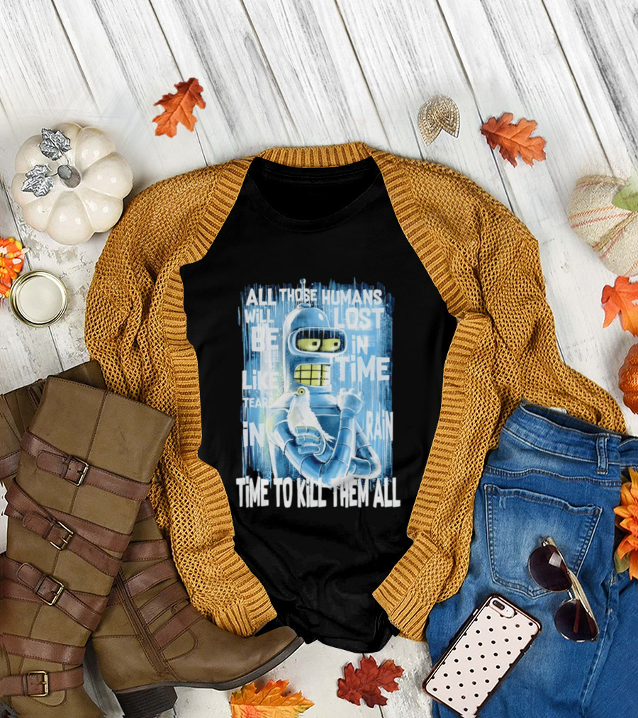 Bender Holding Bird Time To Kill All Humans Lost In Time Like Tears In Rain T-Shirt