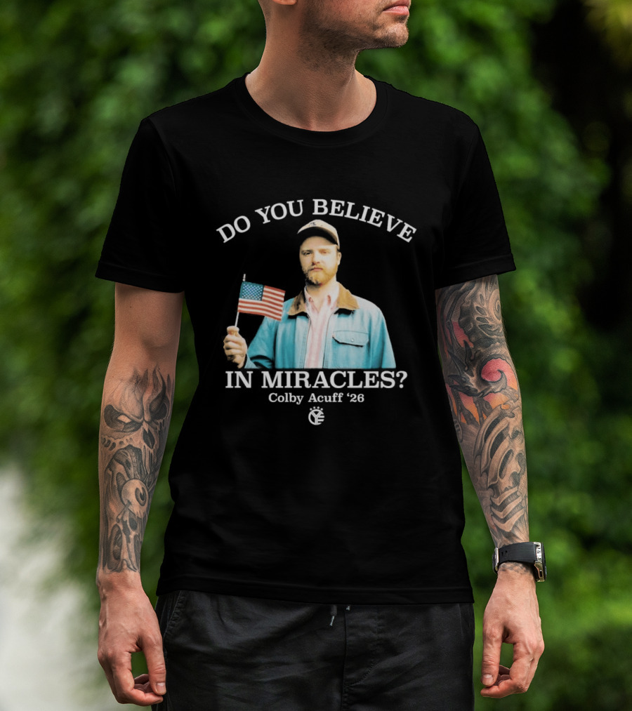 Do You Believe In Miracles Colby Acuff 2026 American Flag Gentleman T-Shirt