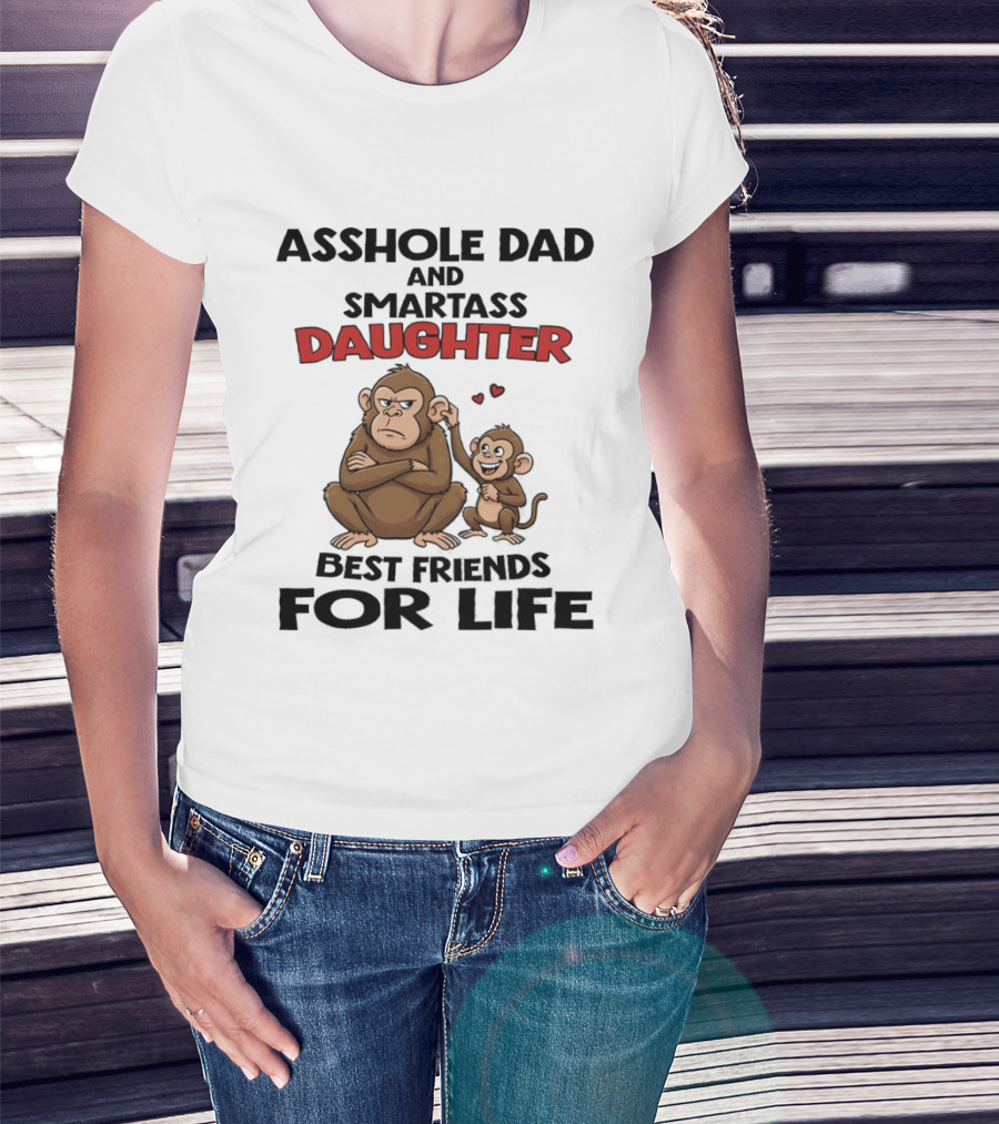 Asshole Dad And Smartass Daughter Best Friends For Life Monkeys T-Shirt