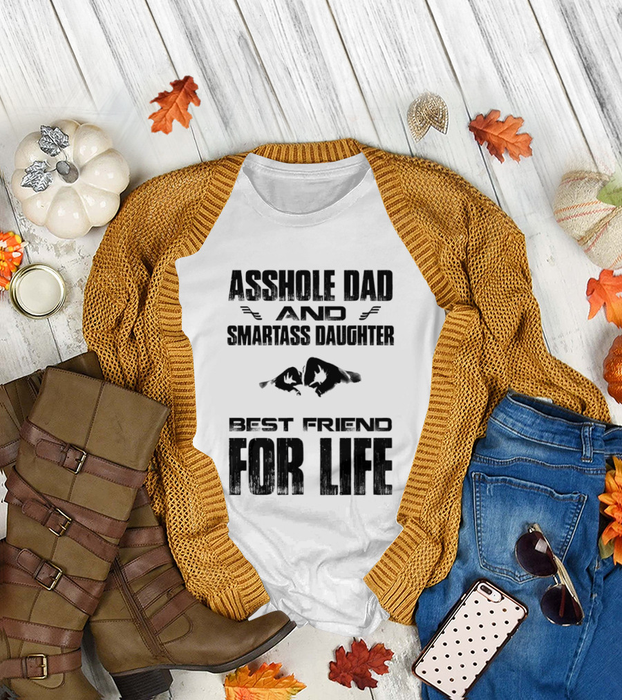 Asshole Dad Smartass Daughter Best Friend for Life Fist Bump T-Shirt