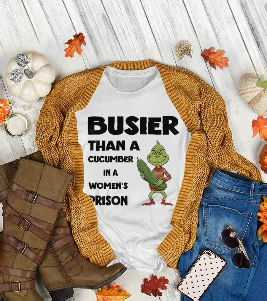 Busier Than a Cucumber in a Women's Prison Grinch Christmas T-Shirt