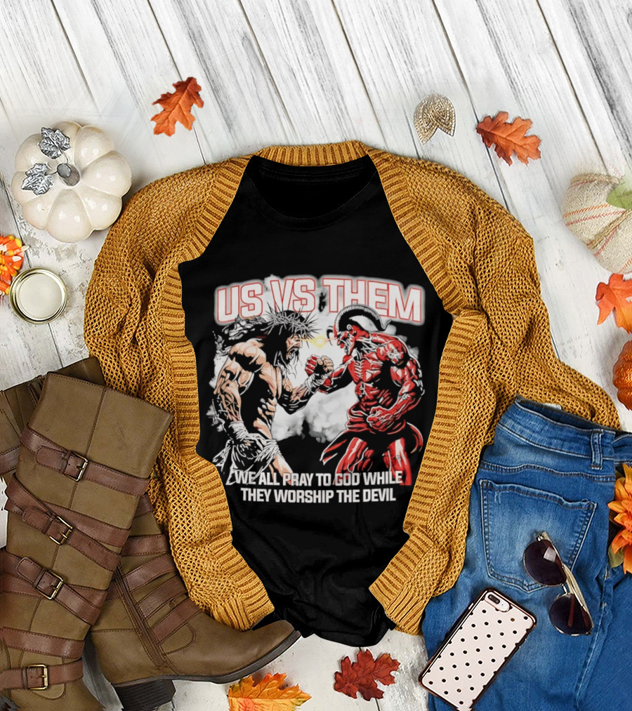 Us vs Them We All Pray to God While They Worship the Devil Epic Battle T-Shirt