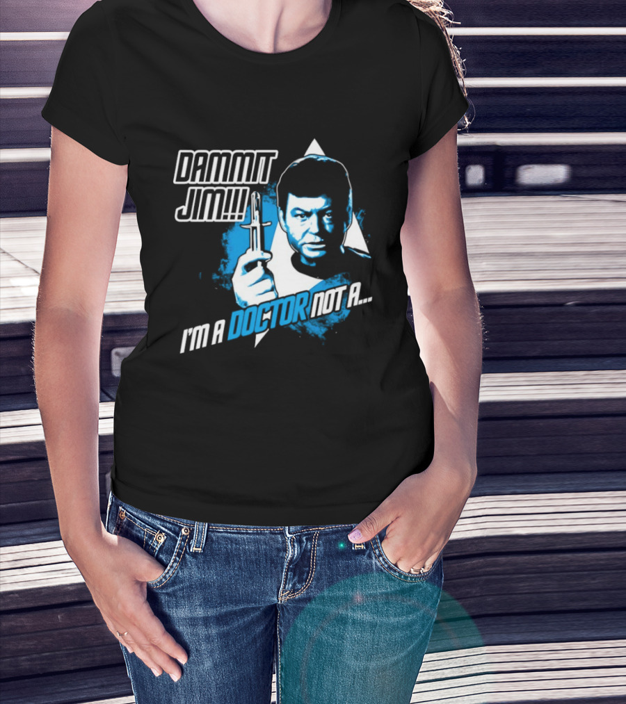 Dammit Jim I'm A Doctor Not A Star Trek Theme Parody With Iconic Character And Catchphrase T-Shirt