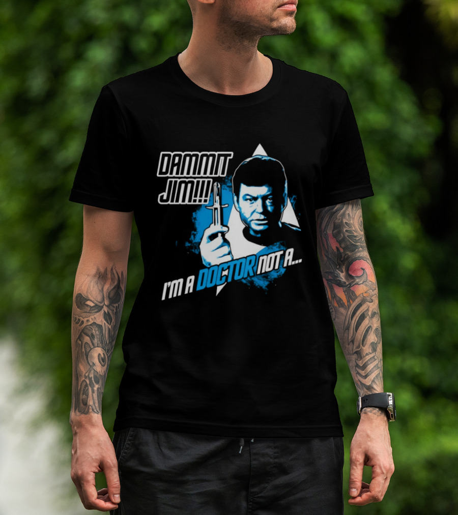Dammit Jim I'm A Doctor Not A Star Trek Theme Parody With Iconic Character And Catchphrase T-Shirt