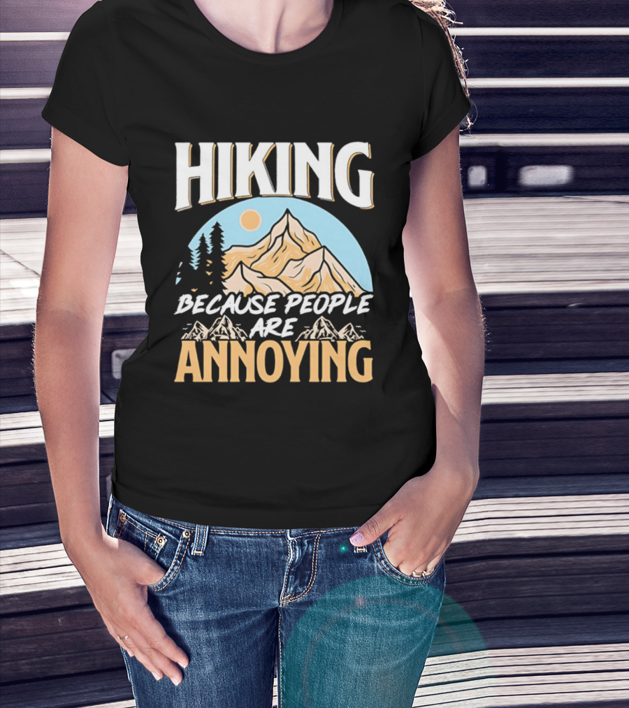 Hiking Because People Are Annoying Mountain Sun Adventure T-Shirt