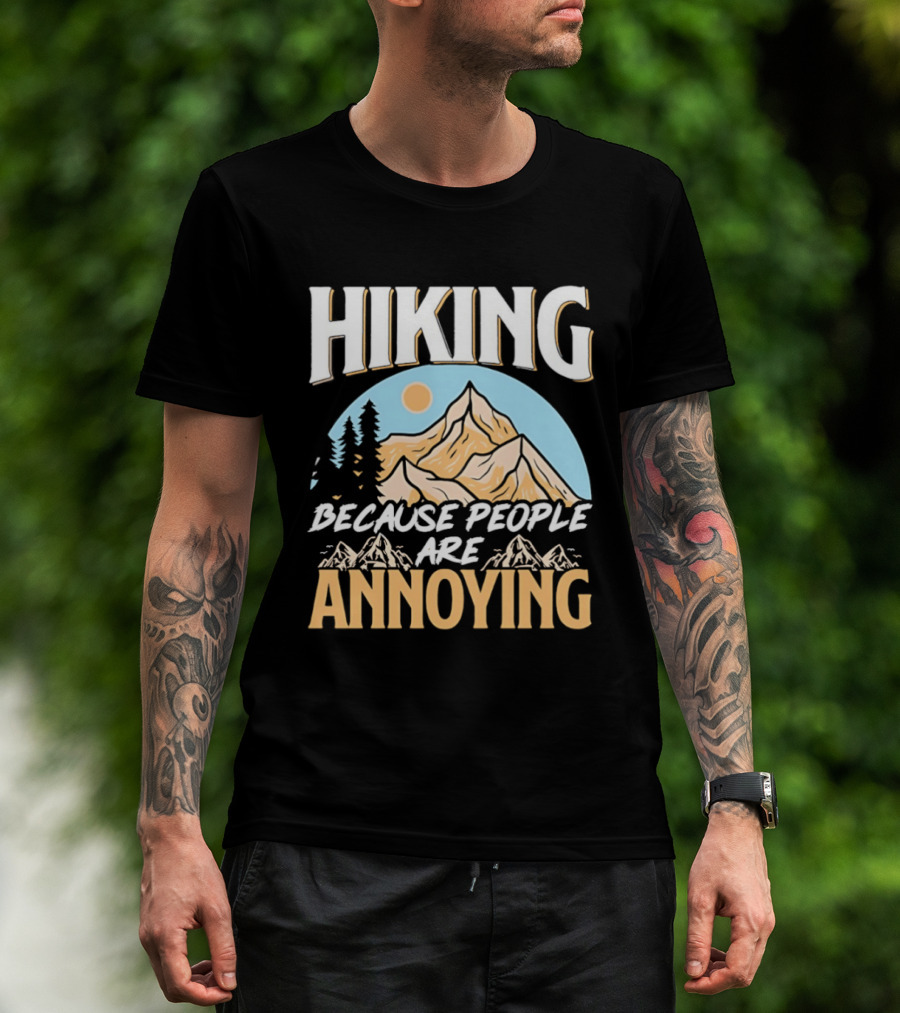 Hiking Because People Are Annoying Mountain Sun Adventure T-Shirt