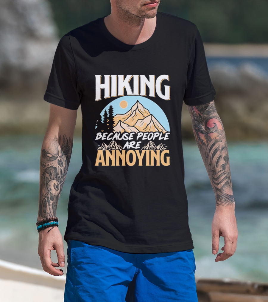 Hiking Because People Are Annoying Mountain Sun Adventure T-Shirt